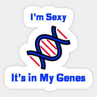 I'm Sexy, It's in My Genes Sticker